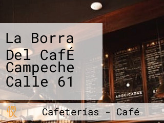 La Borra Del CafÉ Campeche Calle 61