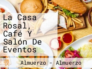 La Casa Rosal, Café Y Salón De Eventos