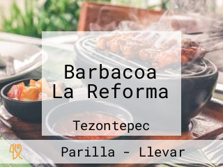 Barbacoa La Reforma