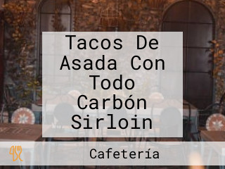 Tacos De Asada Con Todo Carbón Sirloin