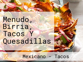 Menudo, Birria, Tacos Y Quesadillas