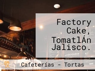 Factory Cake, TomatlÁn Jalisco.