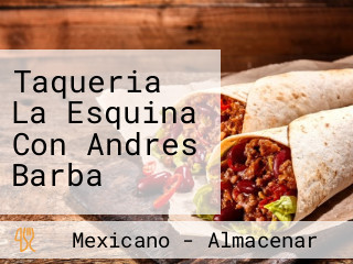 Taqueria La Esquina Con Andres Barba