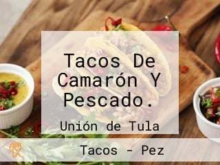 Tacos De Camarón Y Pescado.