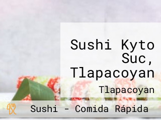 Sushi Kyto Suc, Tlapacoyan