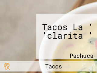 Tacos La ' 'clarita ' '