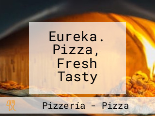 Eureka. Pizza, Fresh Tasty