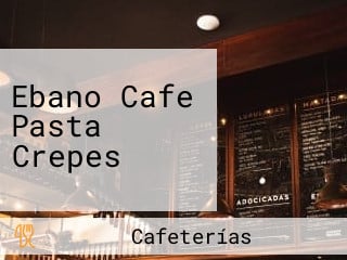 Ebano Cafe Pasta Crepes