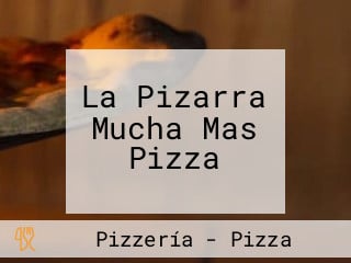 La Pizarra Mucha Mas Pizza