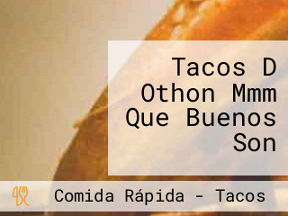 Tacos D Othon Mmm Que Buenos Son