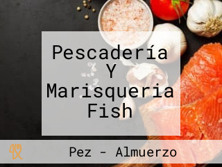 Pescadería Y Marisqueria Fish