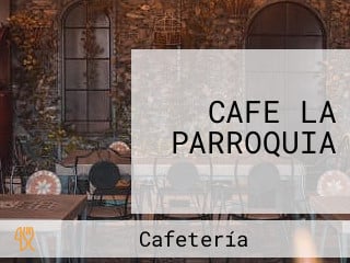 CAFE LA PARROQUIA