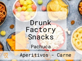 Drunk Factory Snacks