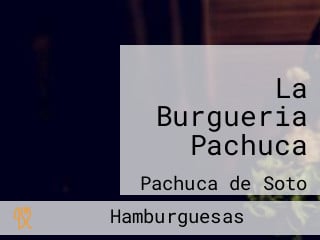 La Burgueria Pachuca