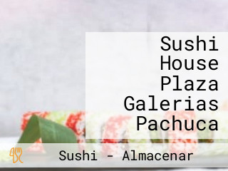 Sushi House Plaza Galerias Pachuca