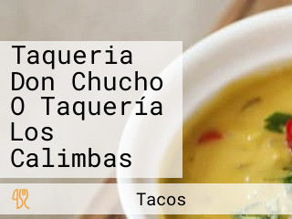 Taqueria Don Chucho O Taquería Los Calimbas