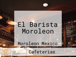 El Barista Moroleon