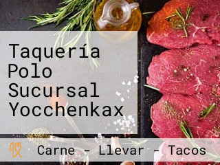 Taquería Polo Sucursal Yocchenkax