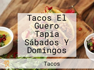 Tacos El Guero Tapia Sábados Y Domingos