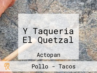 Y Taqueria El Quetzal