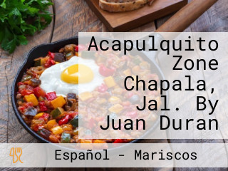 Acapulquito Zone Chapala, Jal. By Juan Duran