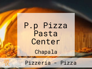 P.p Pizza Pasta Center