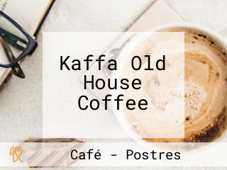 Kaffa Old House Coffee