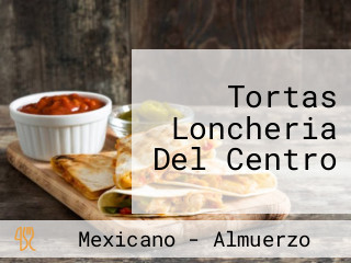 Tortas Loncheria Del Centro