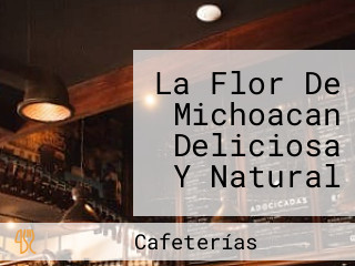 La Flor De Michoacan Deliciosa Y Natural