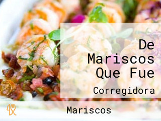 De Mariscos Que Fue