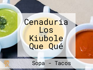 Cenaduria Los Kiubole Que Qué