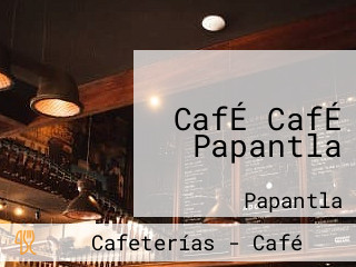 CafÉ CafÉ Papantla