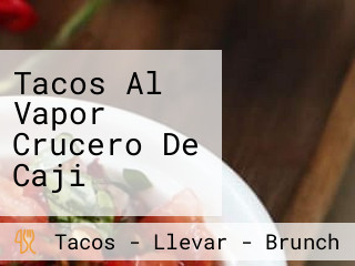 Tacos Al Vapor Crucero De Caji