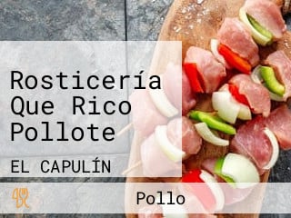 Rosticería Que Rico Pollote