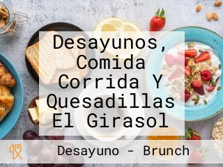 Desayunos, Comida Corrida Y Quesadillas El Girasol