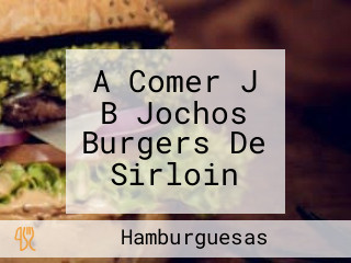 A Comer J B Jochos Burgers De Sirloin