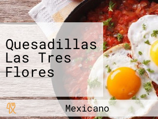 Quesadillas Las Tres Flores