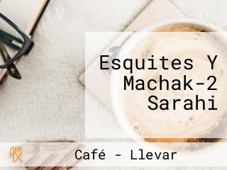 Esquites Y Machak-2 Sarahi