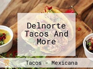 Delnorte Tacos And More