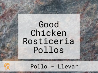 Good Chicken Rosticeria Pollos Asados Y Rostizados