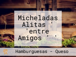 Micheladas Alitas ' 'entre Amigos ' '