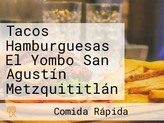 Tacos Hamburguesas El Yombo San Agustín Metzquititlán