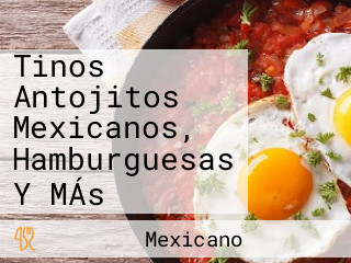 Tinos Antojitos Mexicanos, Hamburguesas Y MÁs