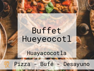 Buffet Hueyeocotl