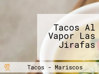 Tacos Al Vapor Las Jirafas