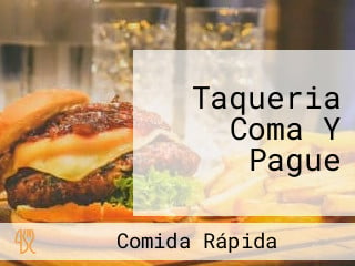 Taqueria Coma Y Pague