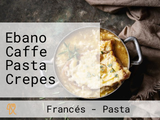 Ebano Caffe Pasta Crepes