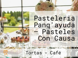 Pasteleria Panq'ayuda — Pasteles Con Causa