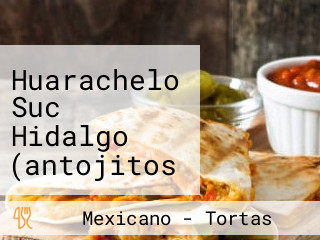 Huarachelo Suc Hidalgo (antojitos Mexicanos Desde 1994)