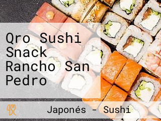 Qro Sushi Snack Rancho San Pedro